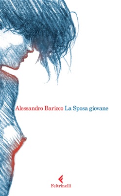 Alessandro Baricco pubblica con La Feltrinelli il suo ultimo libro: La sposa giovane.